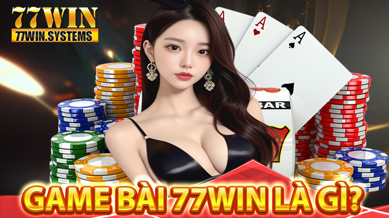 Game bài 77WIN là gì?