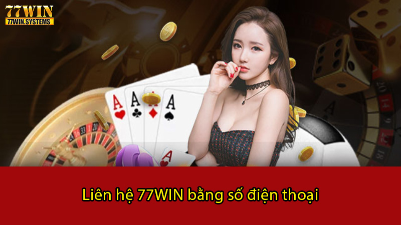 Liên hệ 77WIN bằng số điện thoại