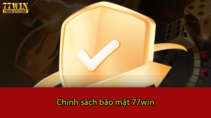Những điều cần biết về chính sách bảo mật 77win
