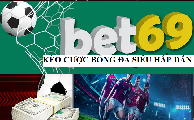 Giới thiệu sơ lược về Bet 69 kèo bóng đá