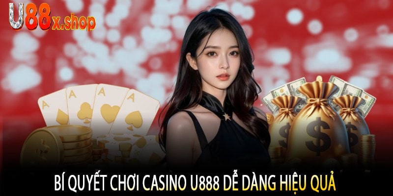 Bí Quyết Chơi Casino U888 Dễ Dàng Hiệu Quả